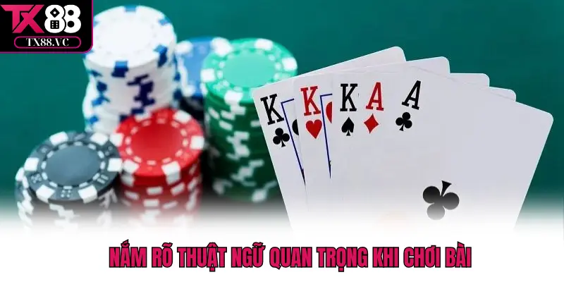 Nắm rõ thuật ngữ quan trọng khi chơi bài